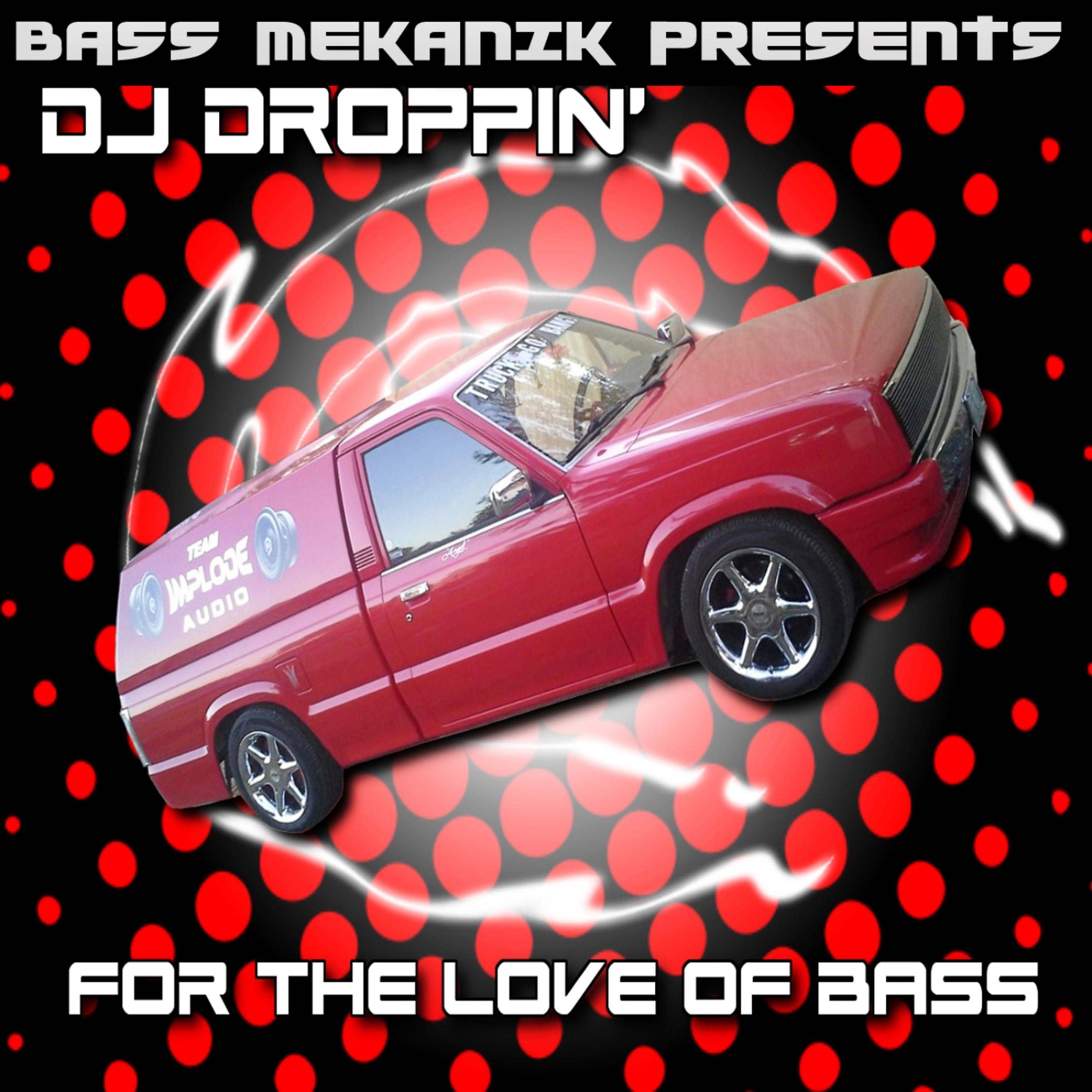 Постер альбома Bass Mekanik Presents DJ Droppin': For the Love of Bass