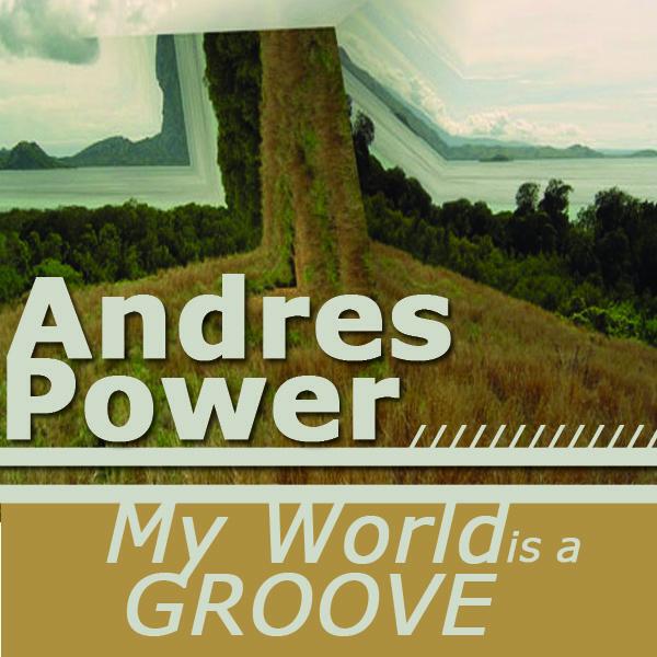 Andres Power - My World Is a Groove