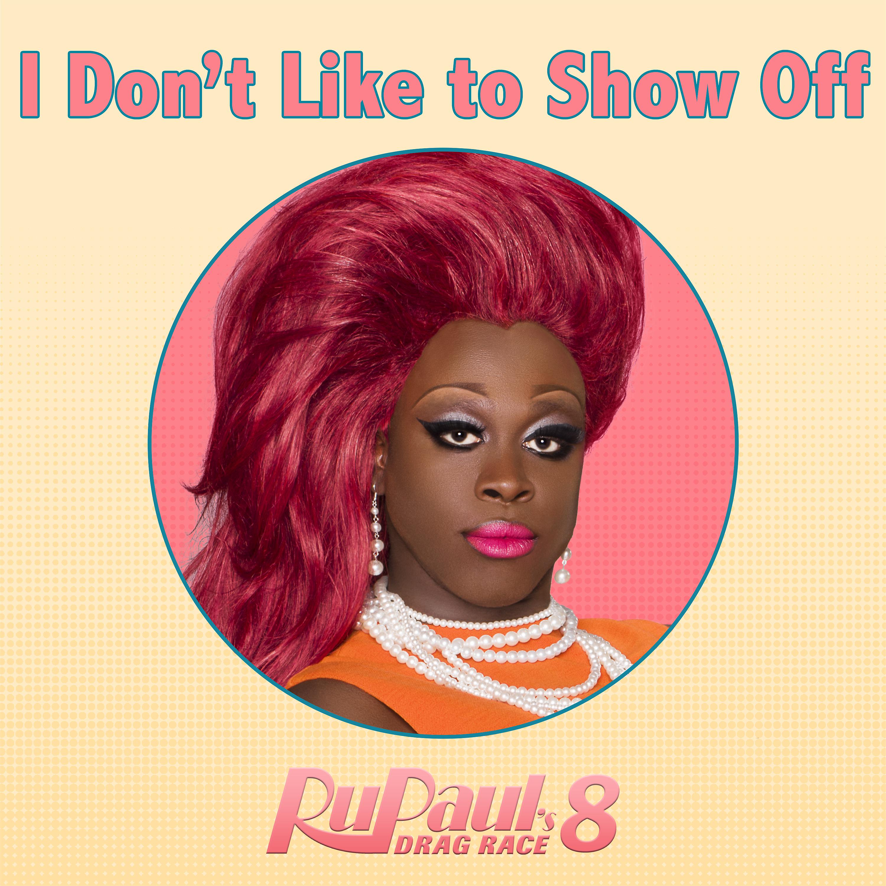 Постер альбома I Don't Like To Show Off (From "RuPaul's Drag Race 8")