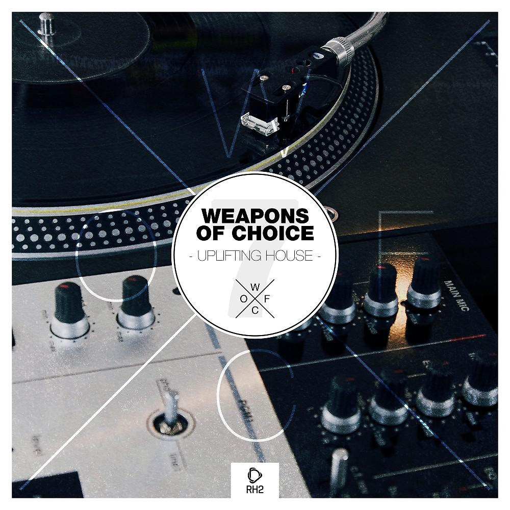 Постер альбома Weapons of Choice - Uplifting House, Vol. 7