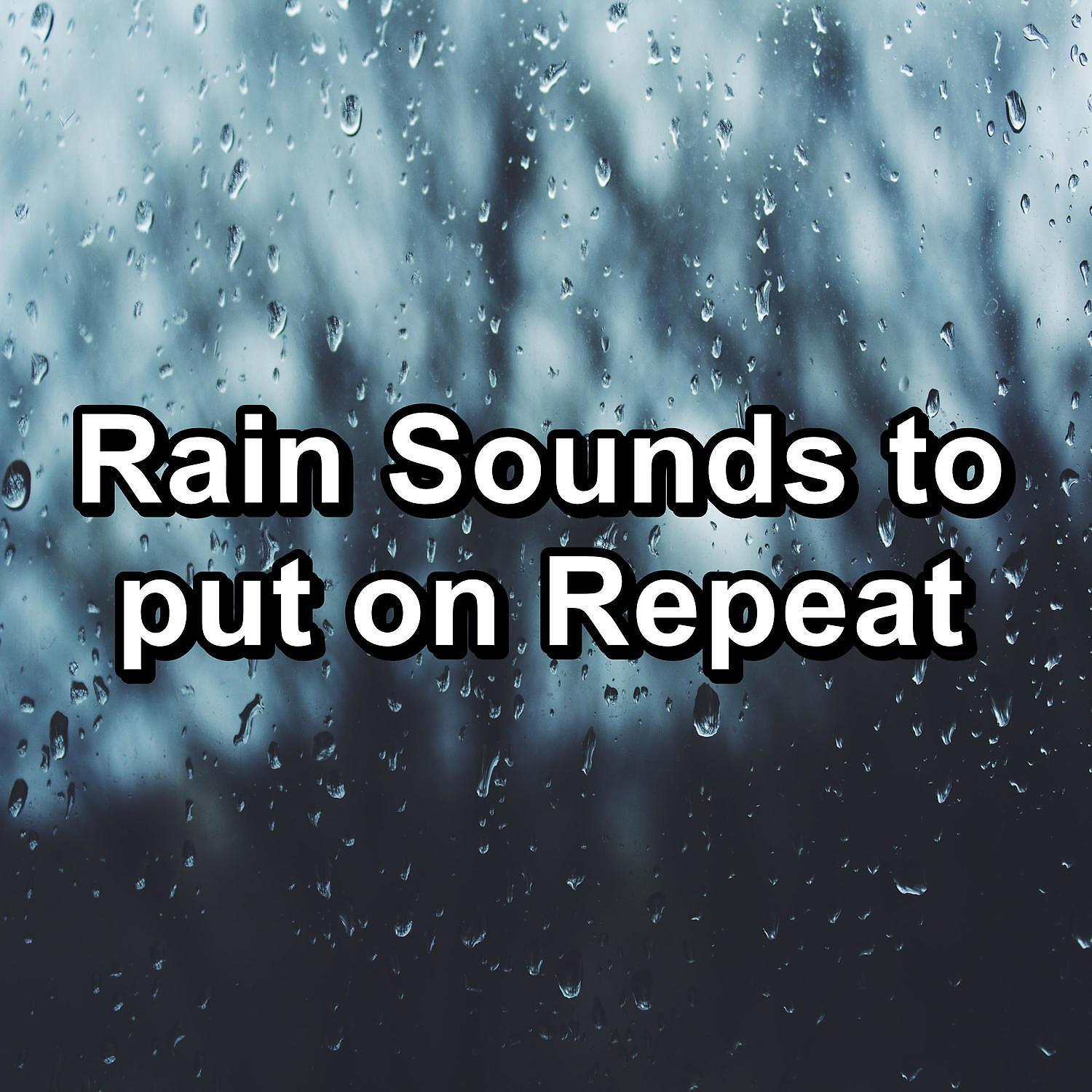 Постер альбома Rain Sounds to put on Repeat