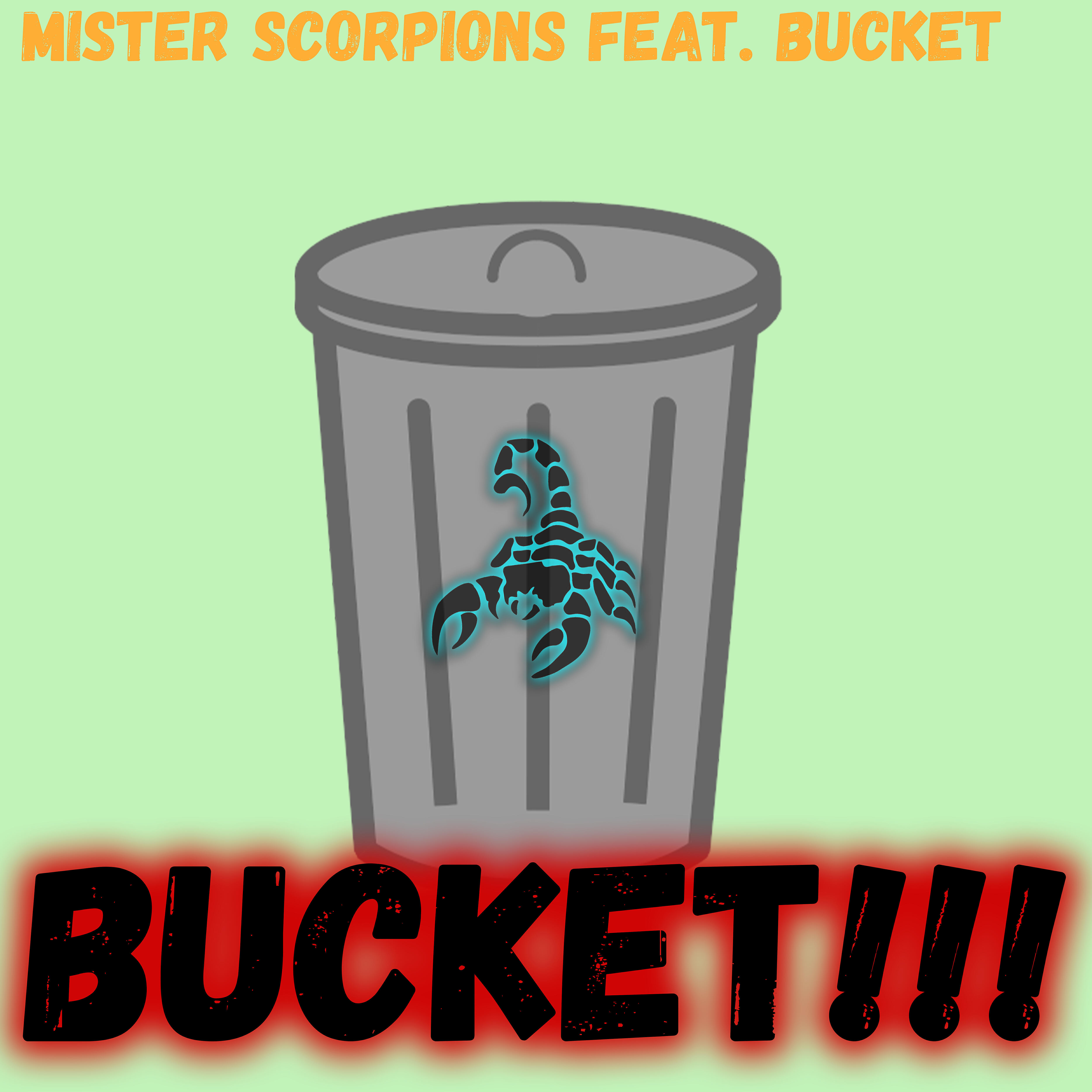 Mister Scorpions - Bucket!!! (feat. Bucket)