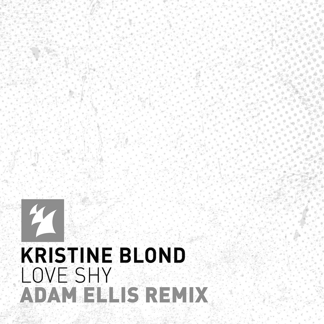 Kristine Blond - Love Shy (Adam Ellis Remix)