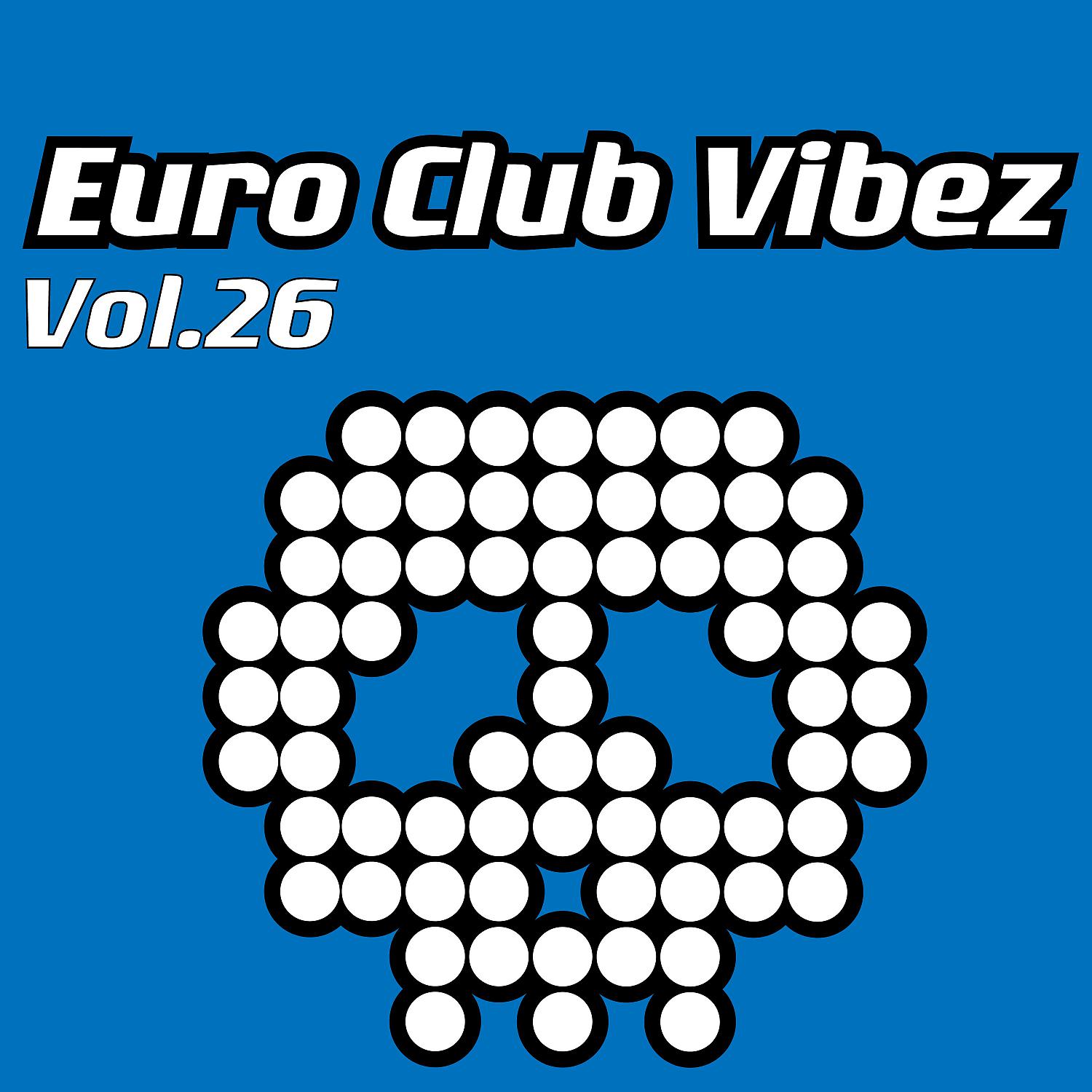 Постер альбома Euro Club Vibez, Vol. 26
