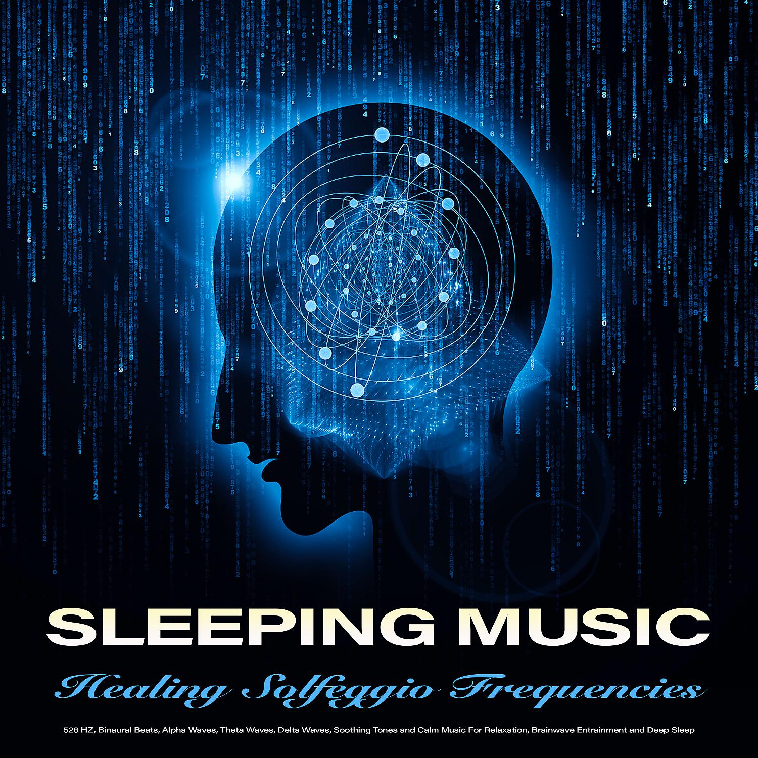 Постер альбома Sleeping Music: Healing Solfeggio Frequencies, 528 HZ, Binaural Beats, Alpha Waves, Theta Waves, Delta Waves, Soothing Tones and Calm Music For Relaxation, Brainwave Entrainment and Deep Sleep