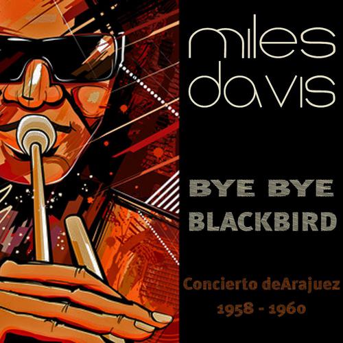 Постер альбома Bye Bye Blackbird (Concierto De Aranjuez 1958-1960)