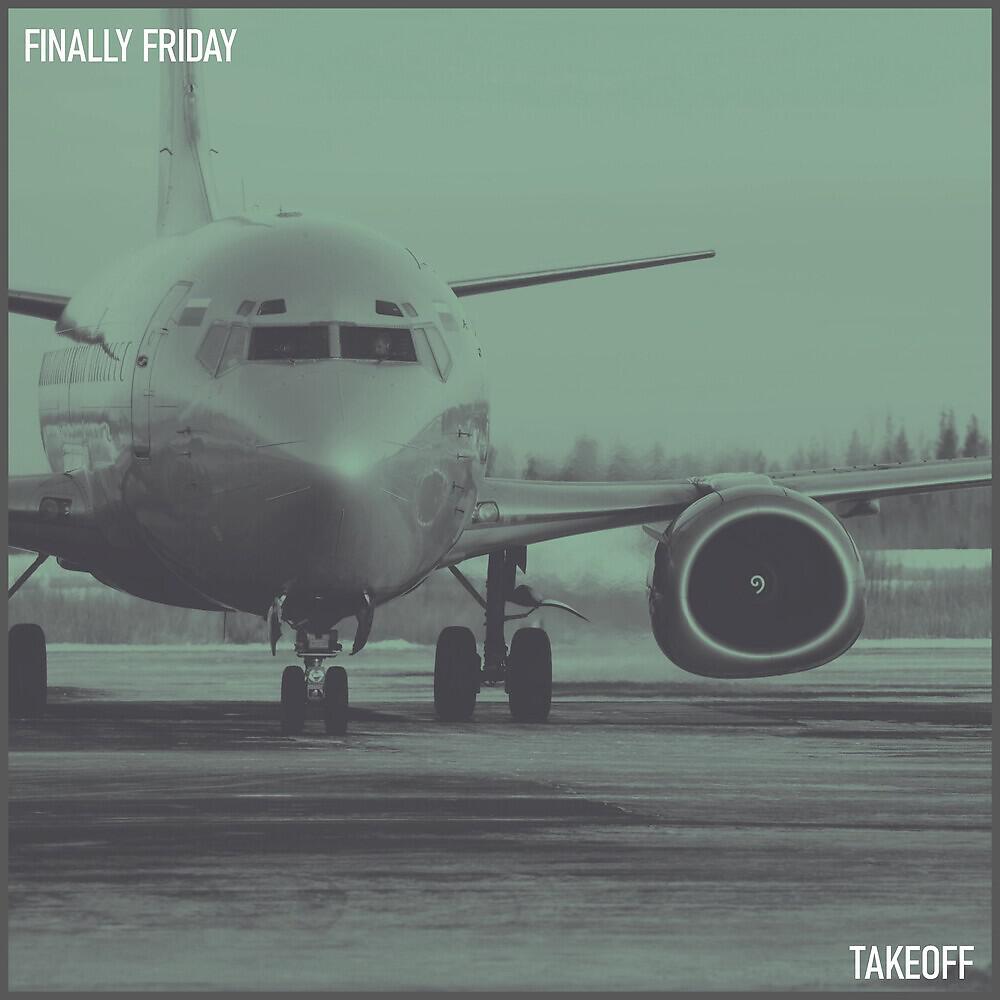 Finally Friday - Takeoff
