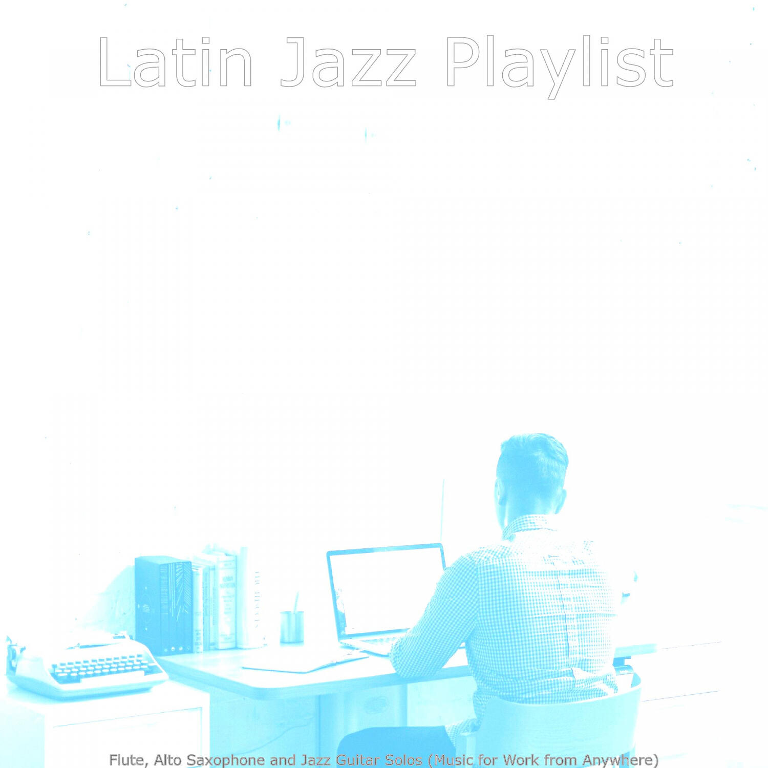 Latin Jazz Playlist - Beautiful Saxophone Bossa Nova - Vibe for Work from Anywhere