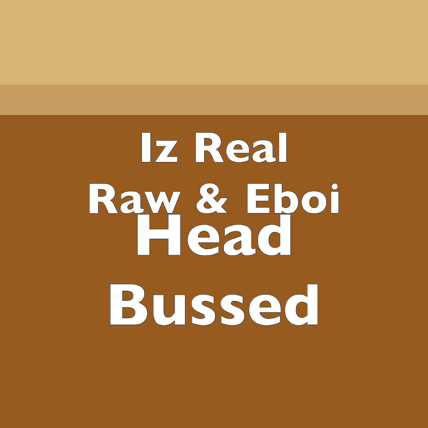 Iz Real Raw - Head Bussed