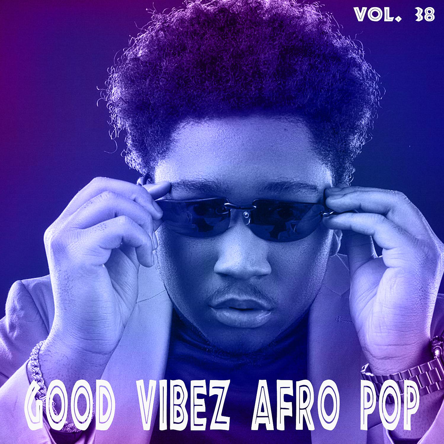Постер альбома Good Vibez Afro Pop, Vol. 38