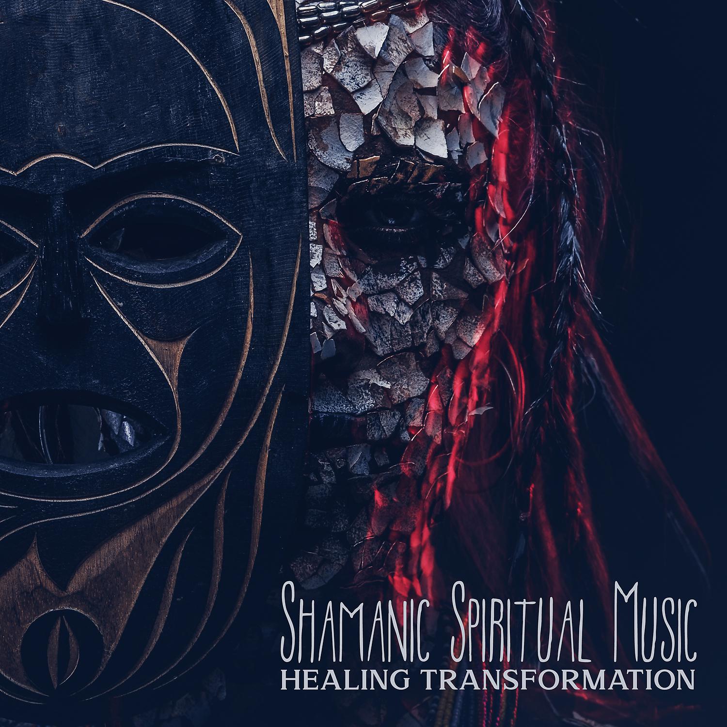 Постер альбома Shamanic Spiritual Music: Healing Transformation - Drumming World Journey, Hypnotic Rhythms, African Tribal Music, Shamanic Meditation