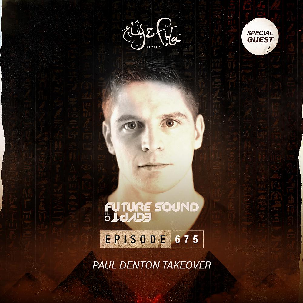 Постер альбома FSOE 675 - Future Sound Of Egypt Episode 675 (Paul Denton Takeover)