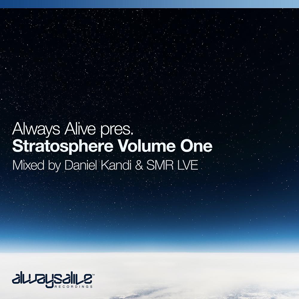 Постер альбома Always Alive Stratosphere Volume One, mixed by Daniel Kandi & SMR LVE