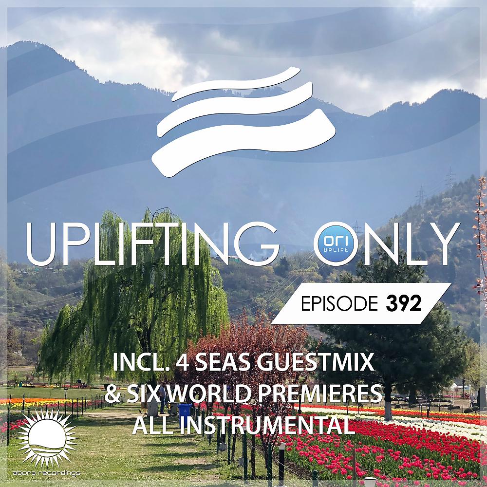 Постер альбома Uplifting Only Episode 392 (incl. 4 Seas Guestmix) [All Instrumental]