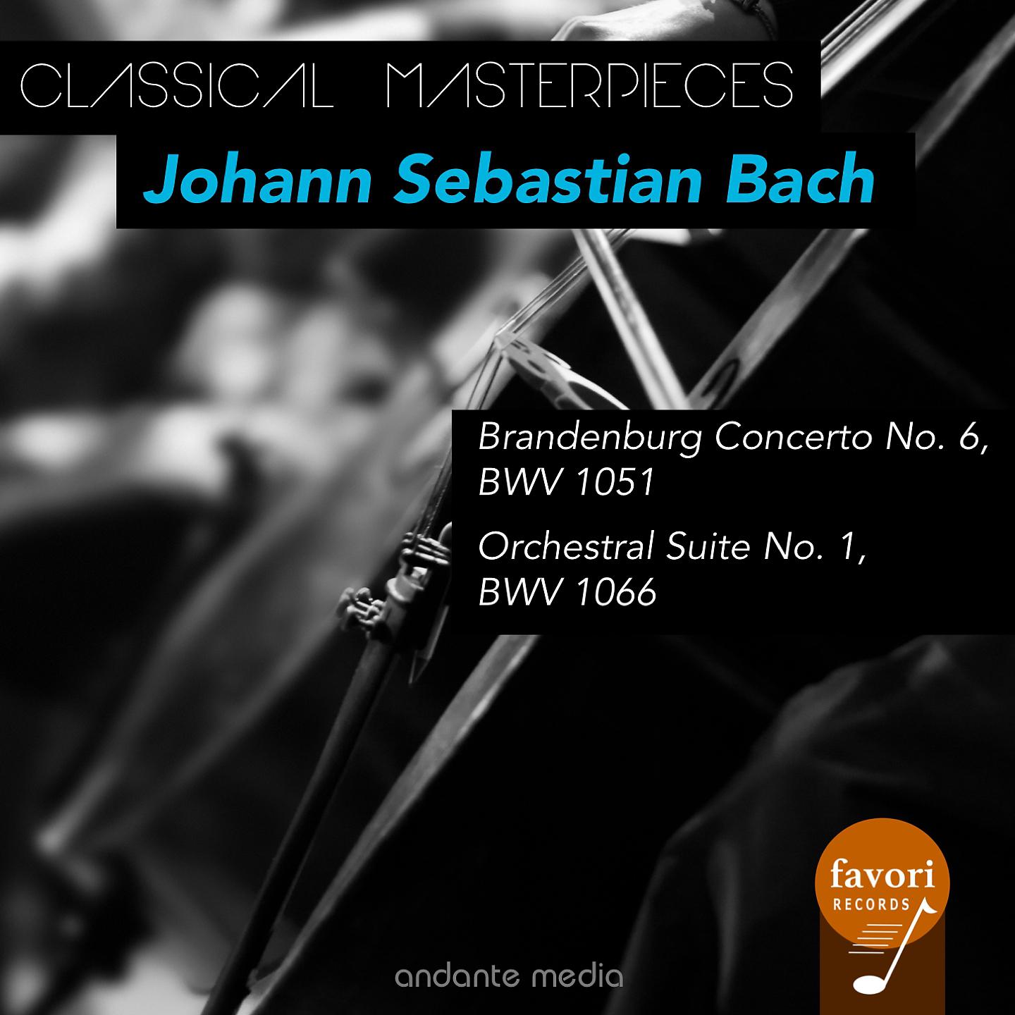 Постер альбома Classical Masterpieces - Johann Sebastian Bach: Brandenburg Concerto No. 6 & Orchestral Suite No. 1