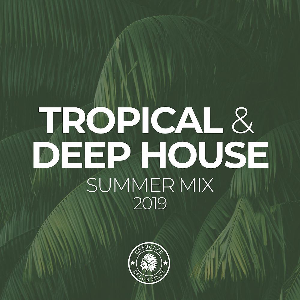 Постер альбома Tropical & Deep House: Summer Mix 2019