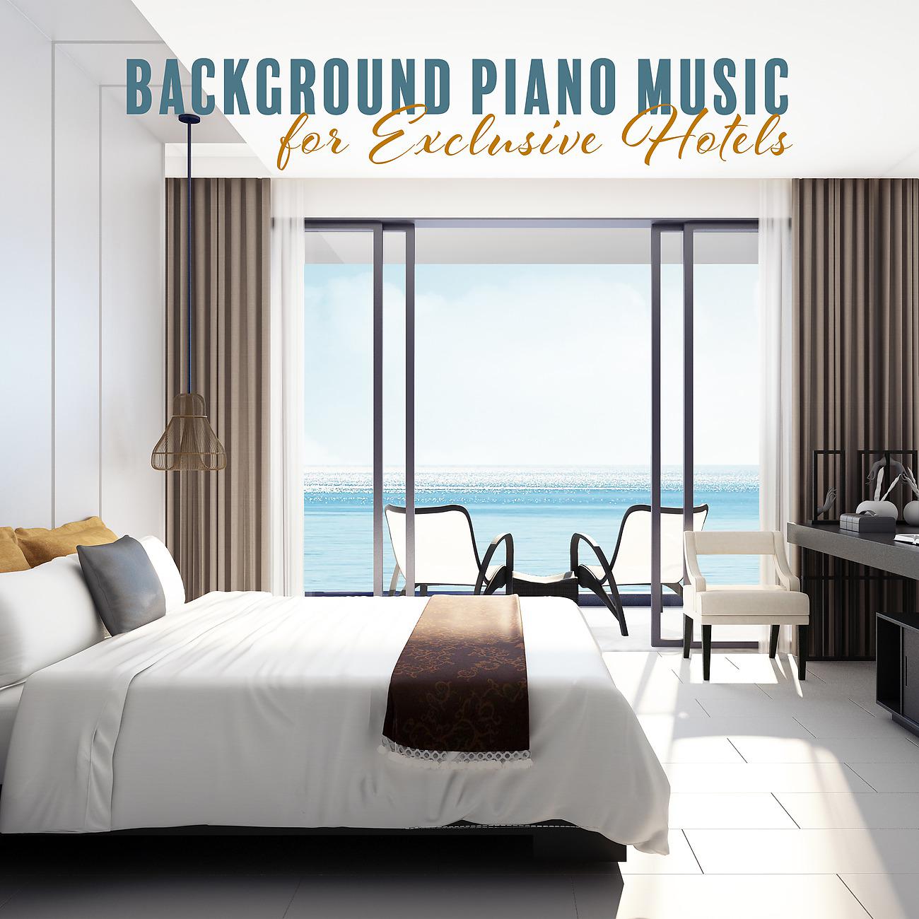 Постер альбома Background Piano Music for Exclusive Hotels, Atmospheric Music for Hotel Reception & Restaurants