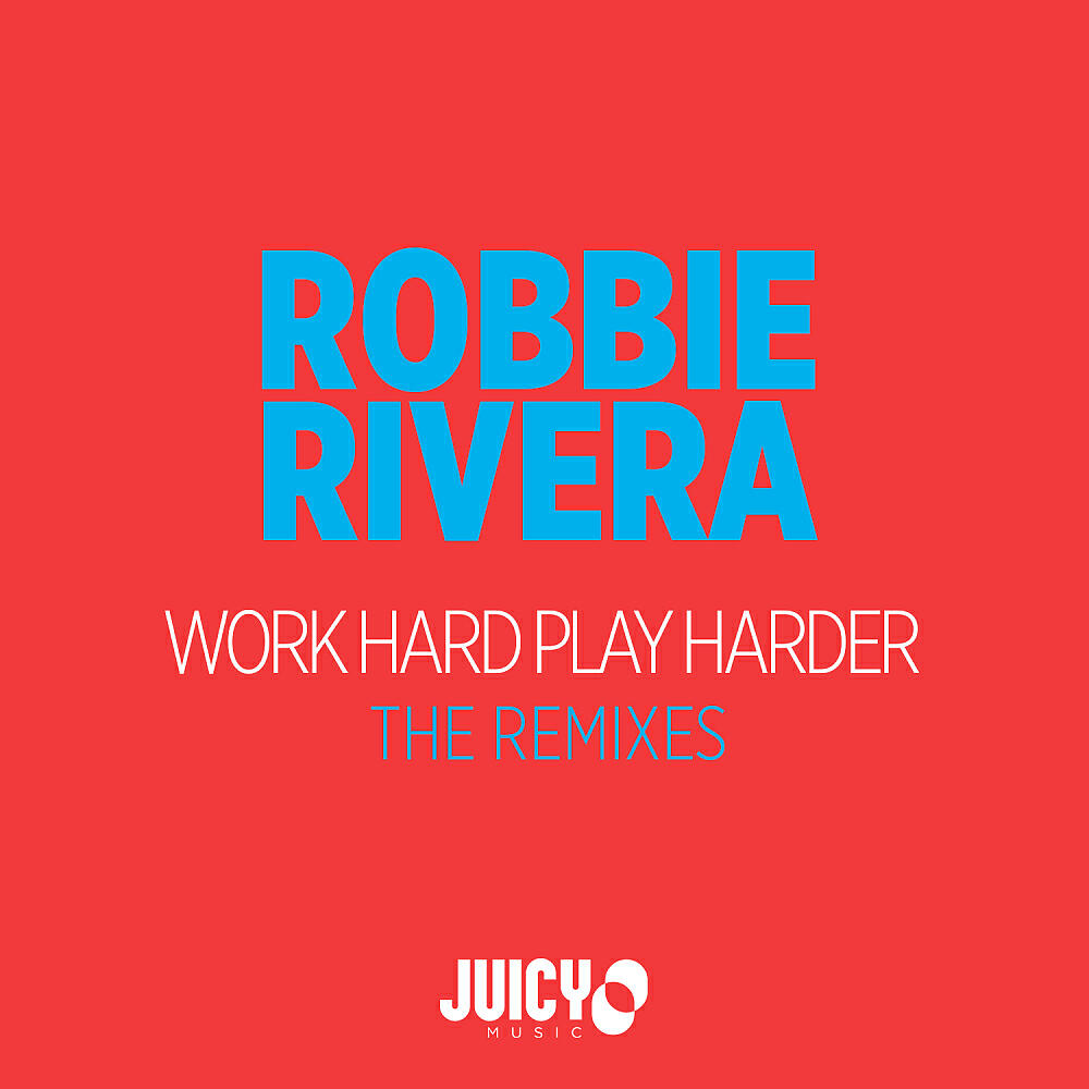 Robbie Rivera - Work Hard Play Harder-The Remixes (Lawrence Casal Remix)