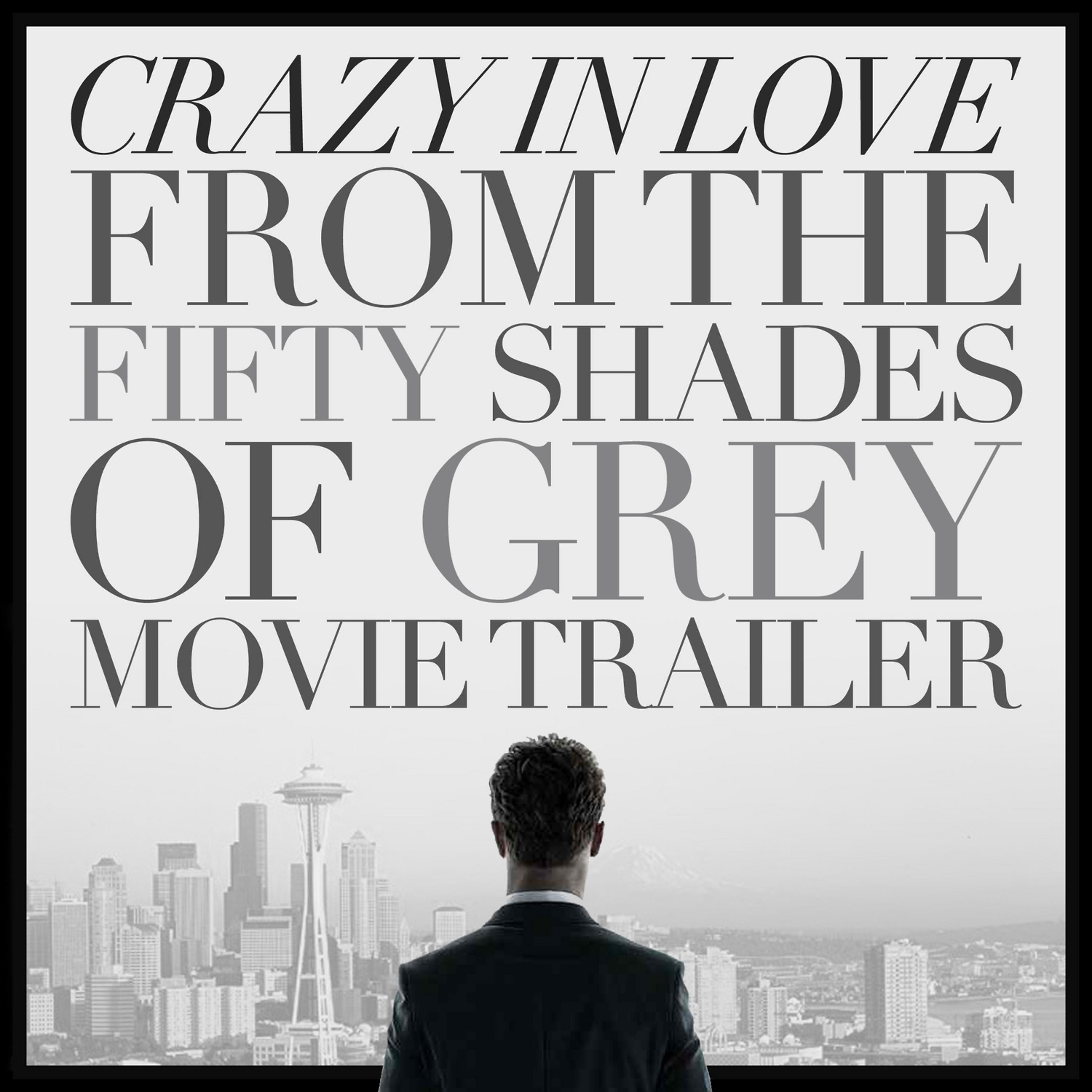 Постер альбома Crazy in Love (From the "Fifty Shades of Grey" Movie Trailer) - Single