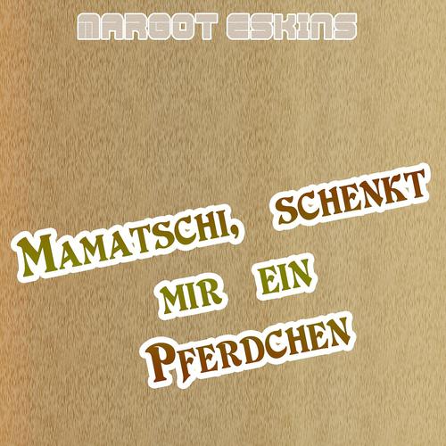Постер альбома Mamatschi, schenkt mir ein Pferdchen