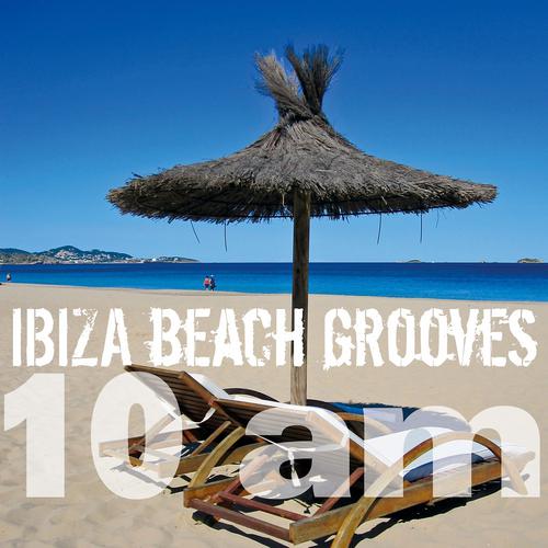 Постер альбома Ibiza Beach Grooves 10 Am
