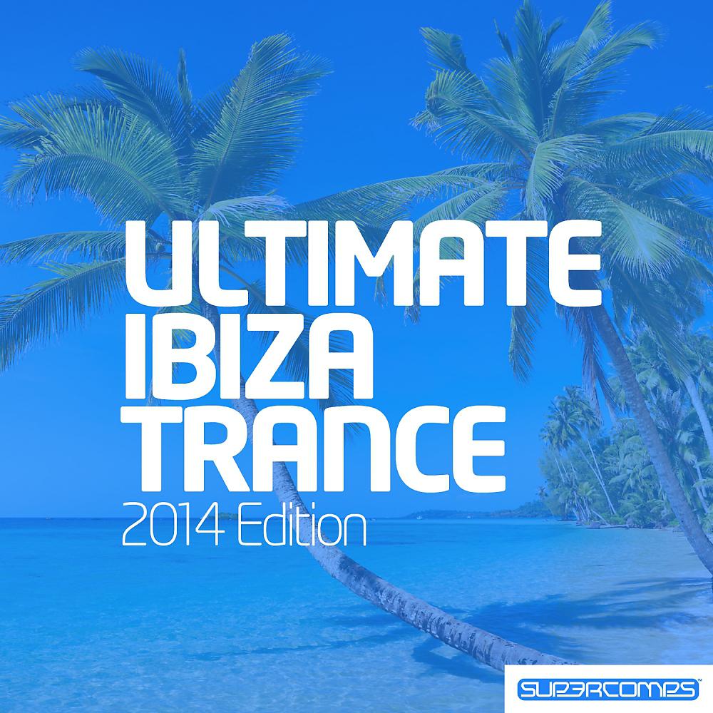 Постер альбома Ultimate Ibiza Trance 2014