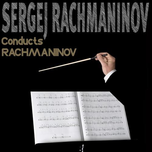 Постер альбома Sergej Rachmaninov conducts Rachmaninov