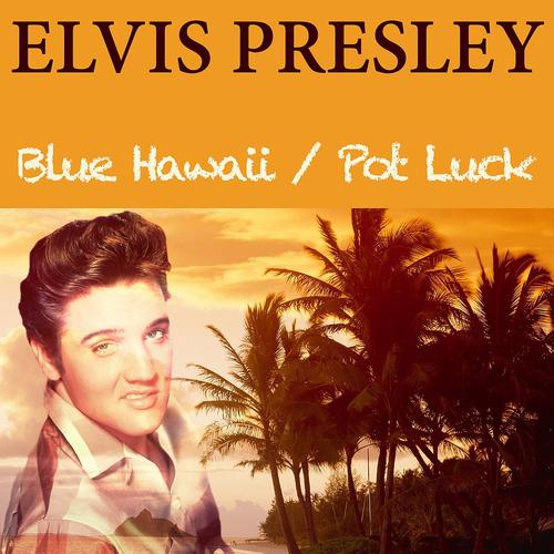 Постер альбома Elvis Presley: Blue Hawaii / Pot Luck