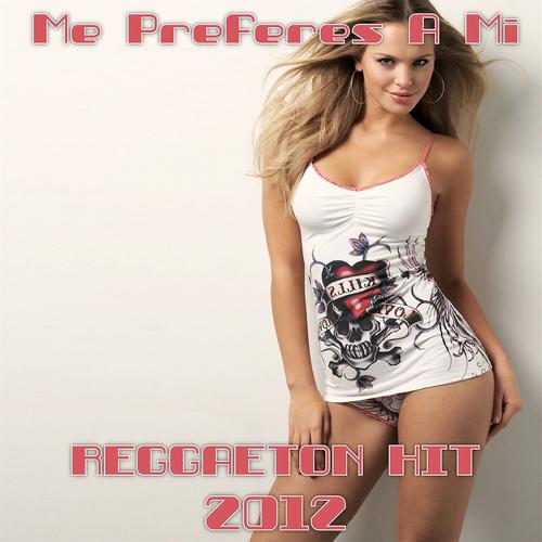 Постер альбома Me Preferias a Mi Reggaeton Hit Compilation 2012