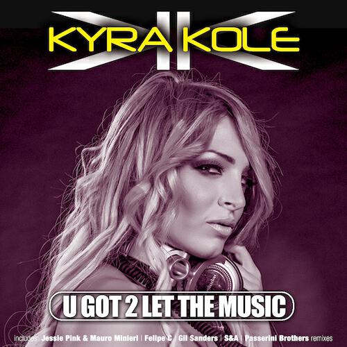Kyra Kole Dj - U Got 2 Let the Music (Gil Sanders Remix)