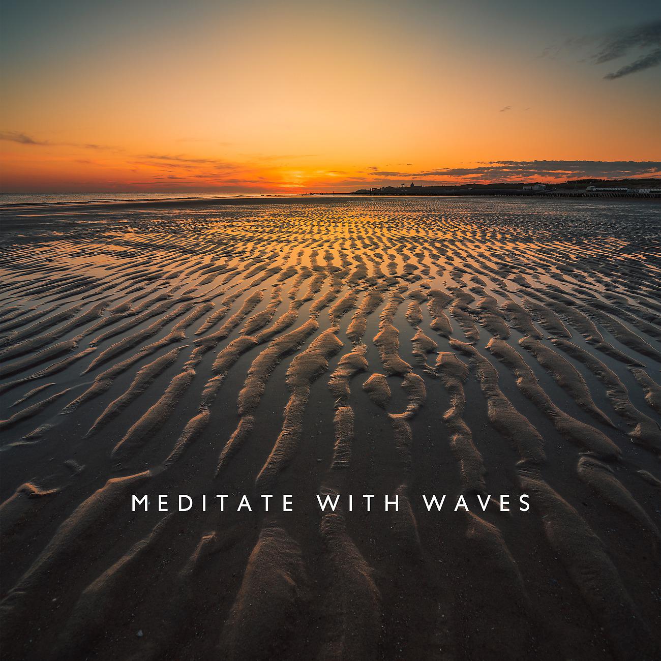Постер альбома Meditate with Waves - Healing Ocean Sounds for Relaxation
