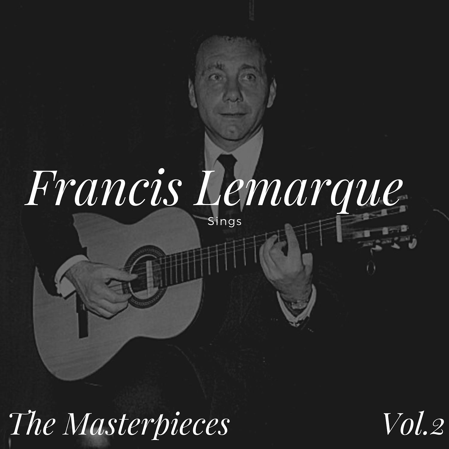 Постер альбома Francis Lemarque Sings - The Masterpieces, Vol. 2