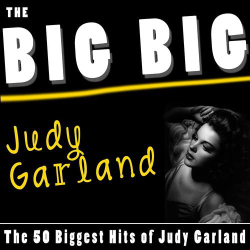 Постер альбома The Big Big Judy Garland (The 50 Biggest Hits of Judy Garland)