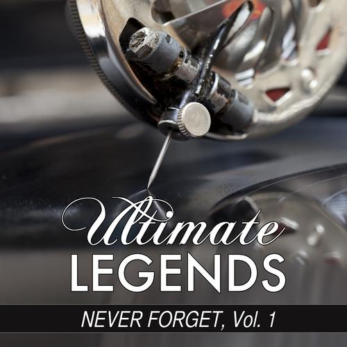 Постер альбома Never Forget, Vol. 1 (Ultimate Legends Never Forget, Vol. 1)