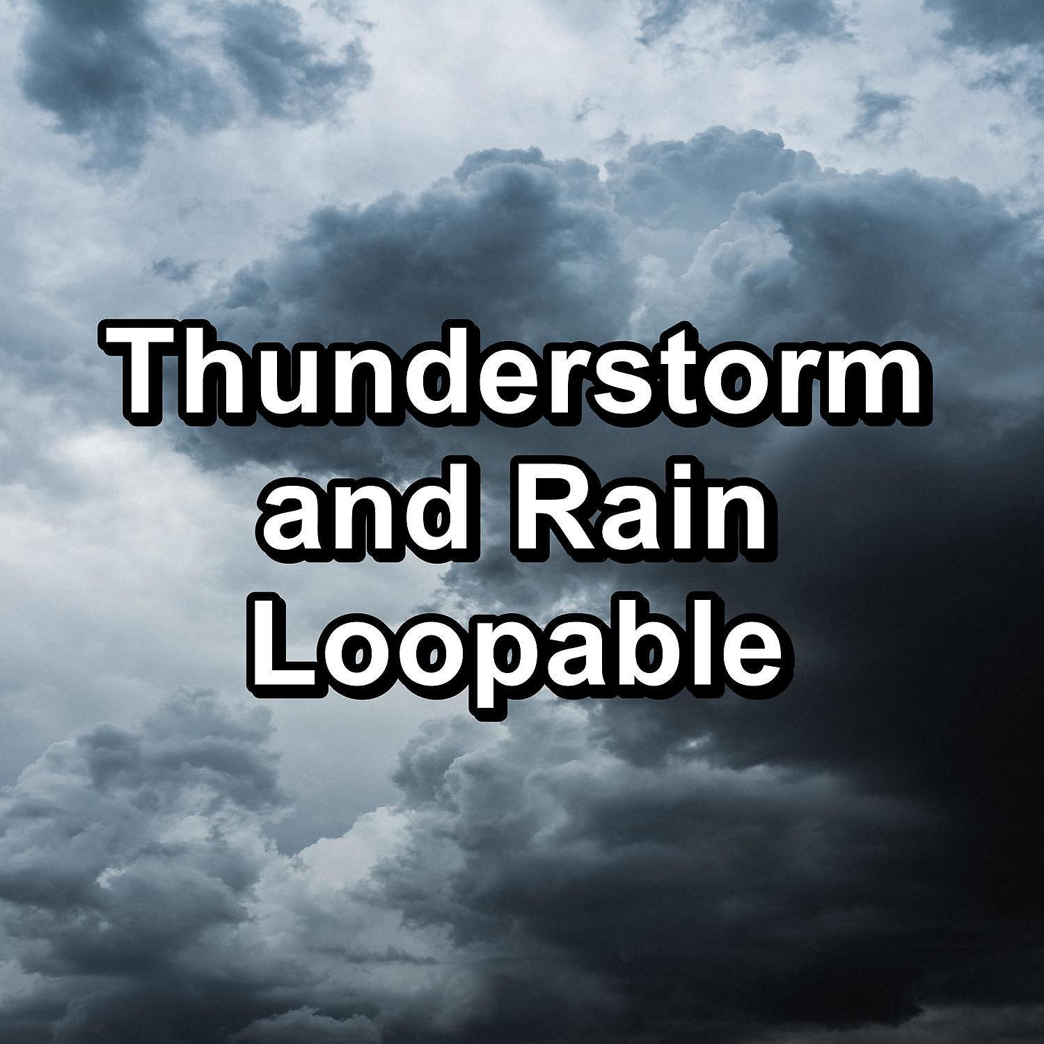 Постер альбома Thunderstorm and Rain Loopable