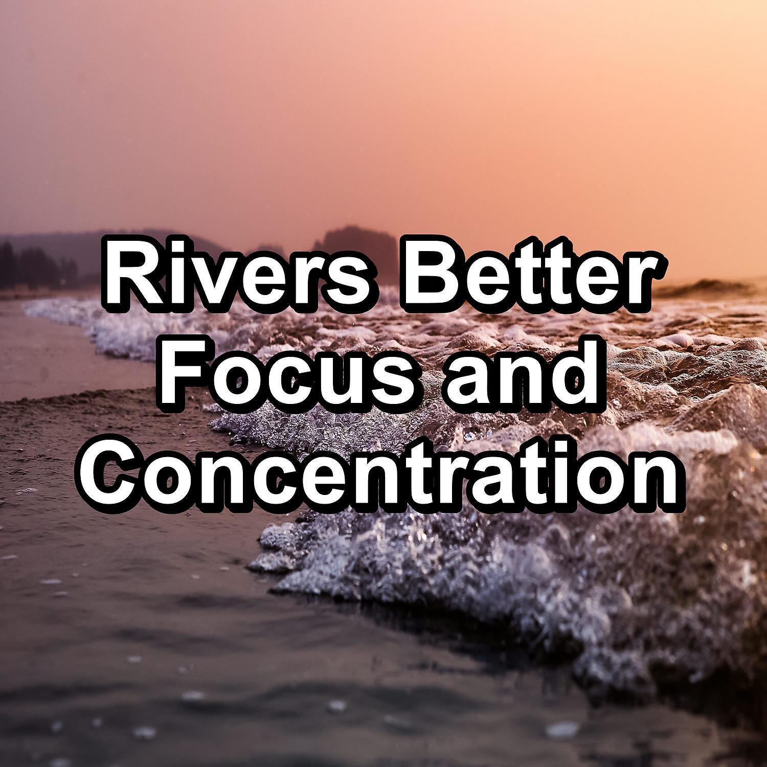Постер альбома Rivers Better Focus and Concentration