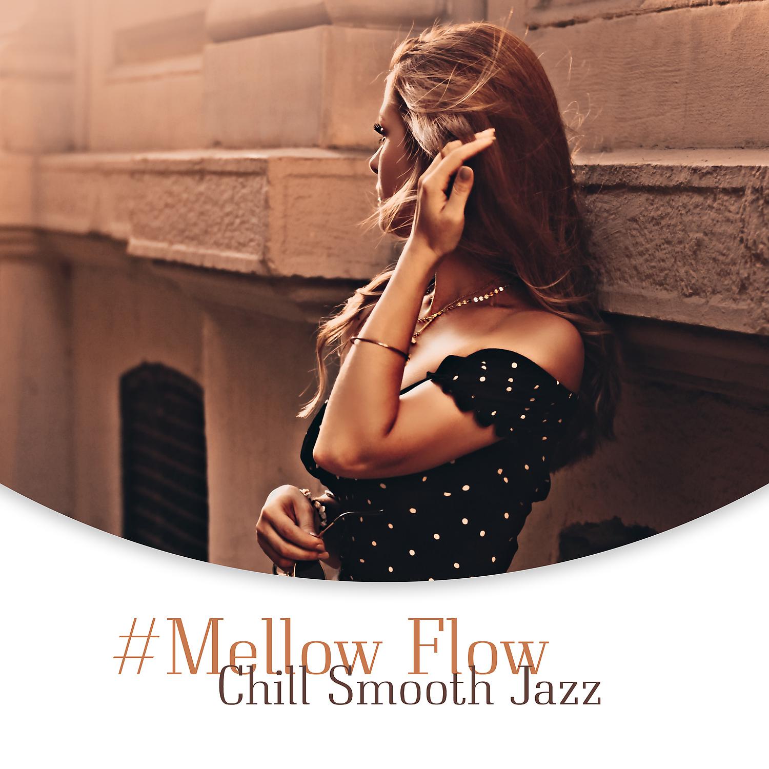 Постер альбома #Mellow Flow: Chill Smooth Jazz - Mood Music for Relaxation, Cafe Lounge Bar, Restaurant & Cocktail Bar