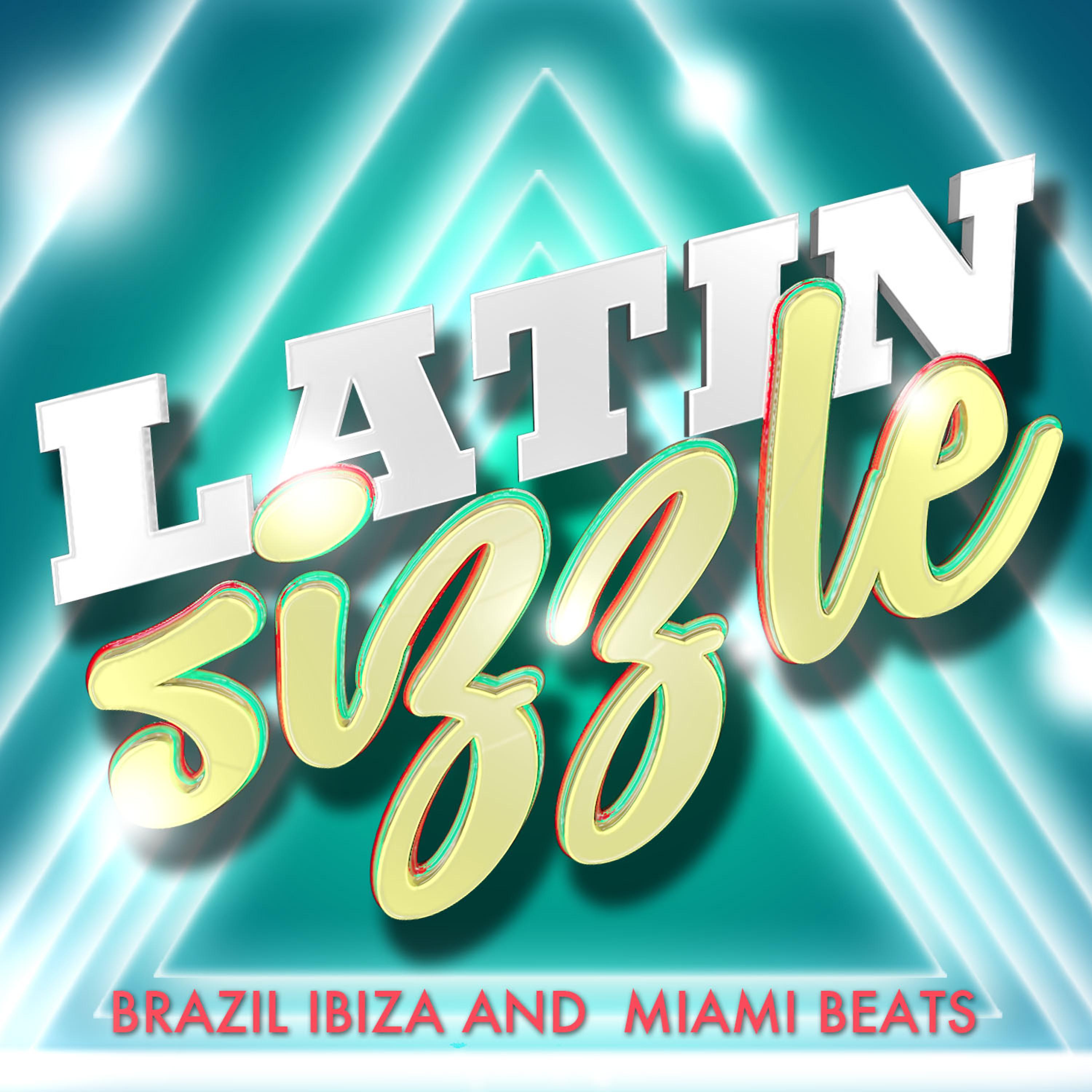 Постер альбома Latin Sizzle Brazil Ibiza and Miami Beats
