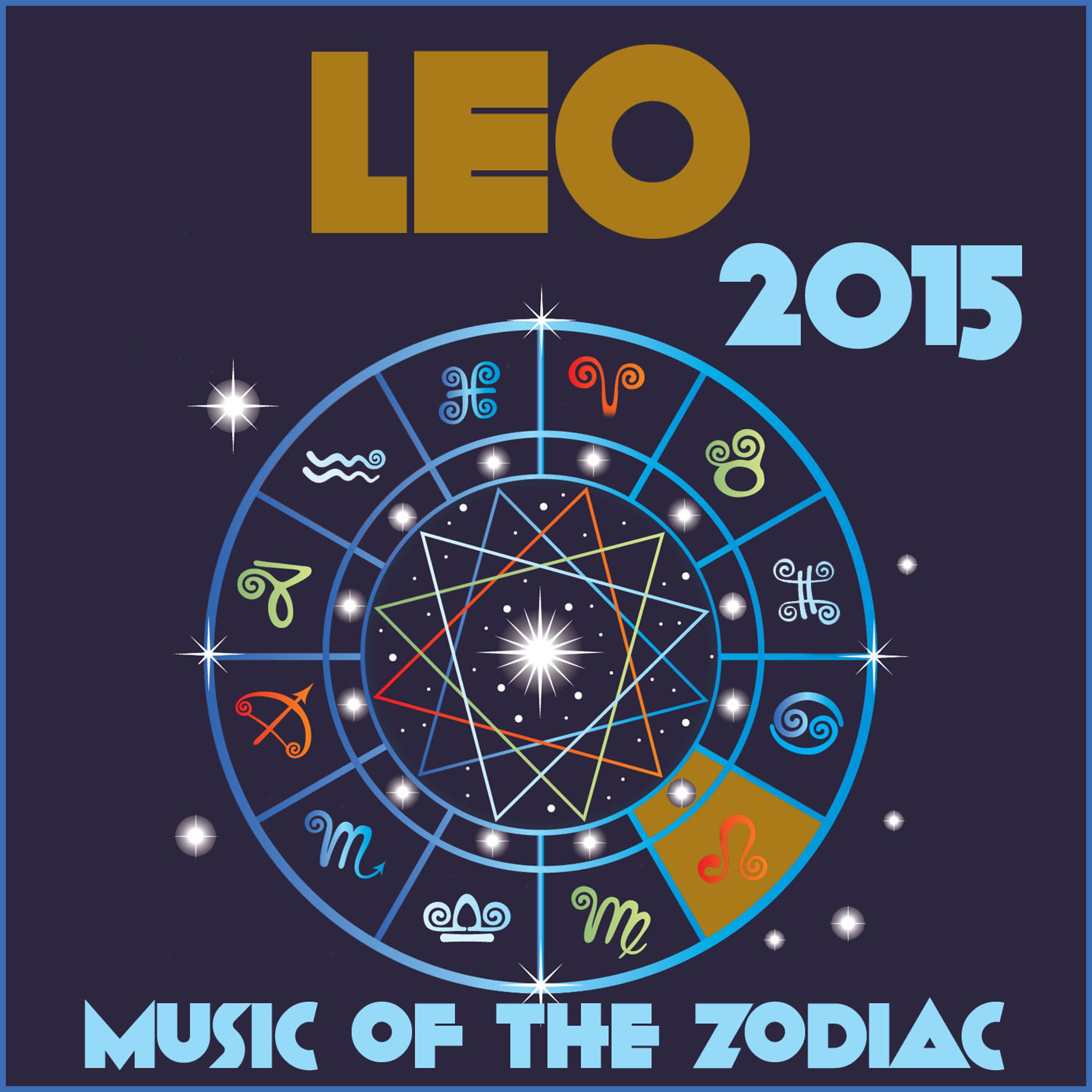 Постер альбома Leo 2015: Music of the Zodiac Featuring Astrology Songs for Meditation and Visualization for Your Horoscope Sign