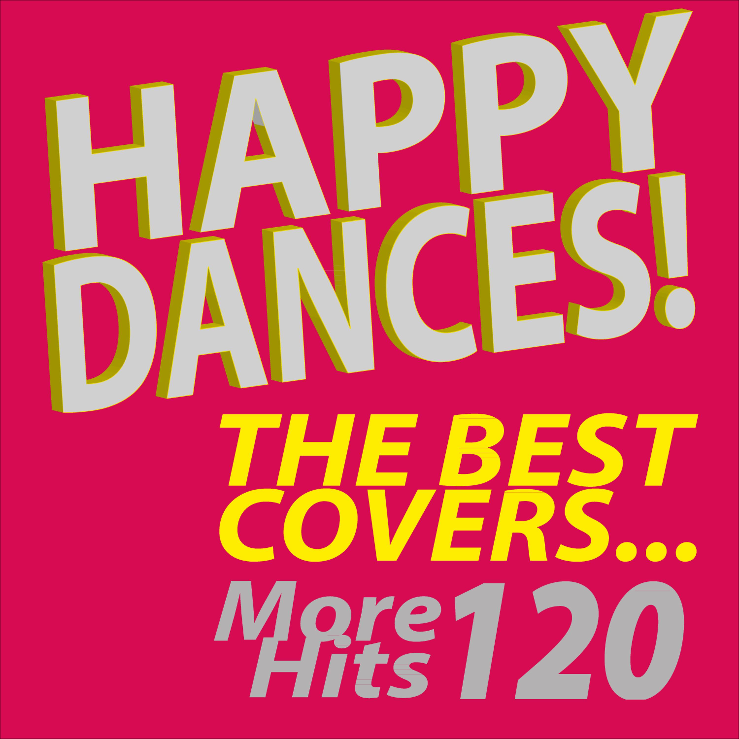 Постер альбома Happy Dances! The Best Covers...More 120 Hits