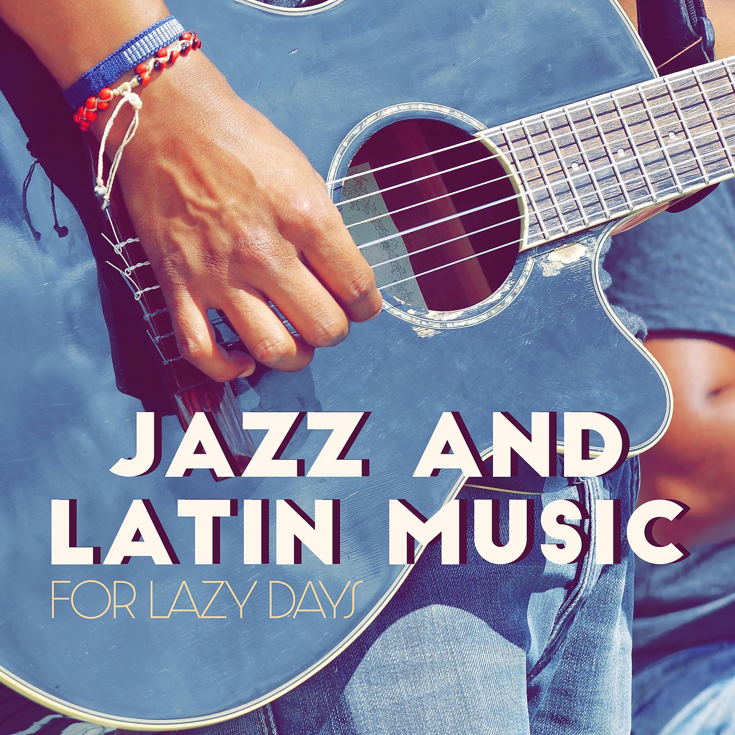 Постер альбома Jazz and Latin Music for Lazy Days