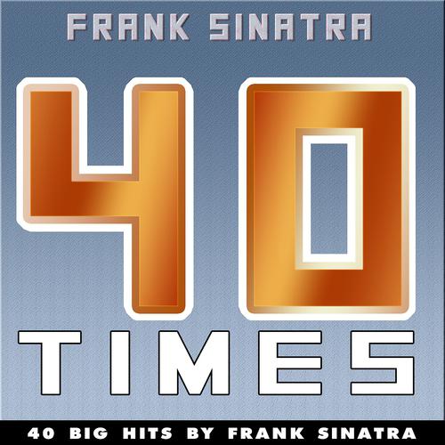 Постер альбома 40 Times (40 Big Hits By Frank Sinatra)