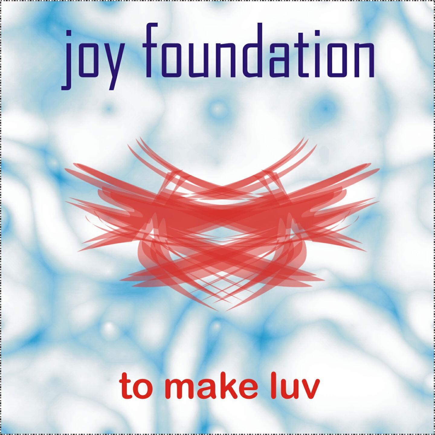 Joy Foundnation - To Make Luv (Love and Dance Fm Cut)