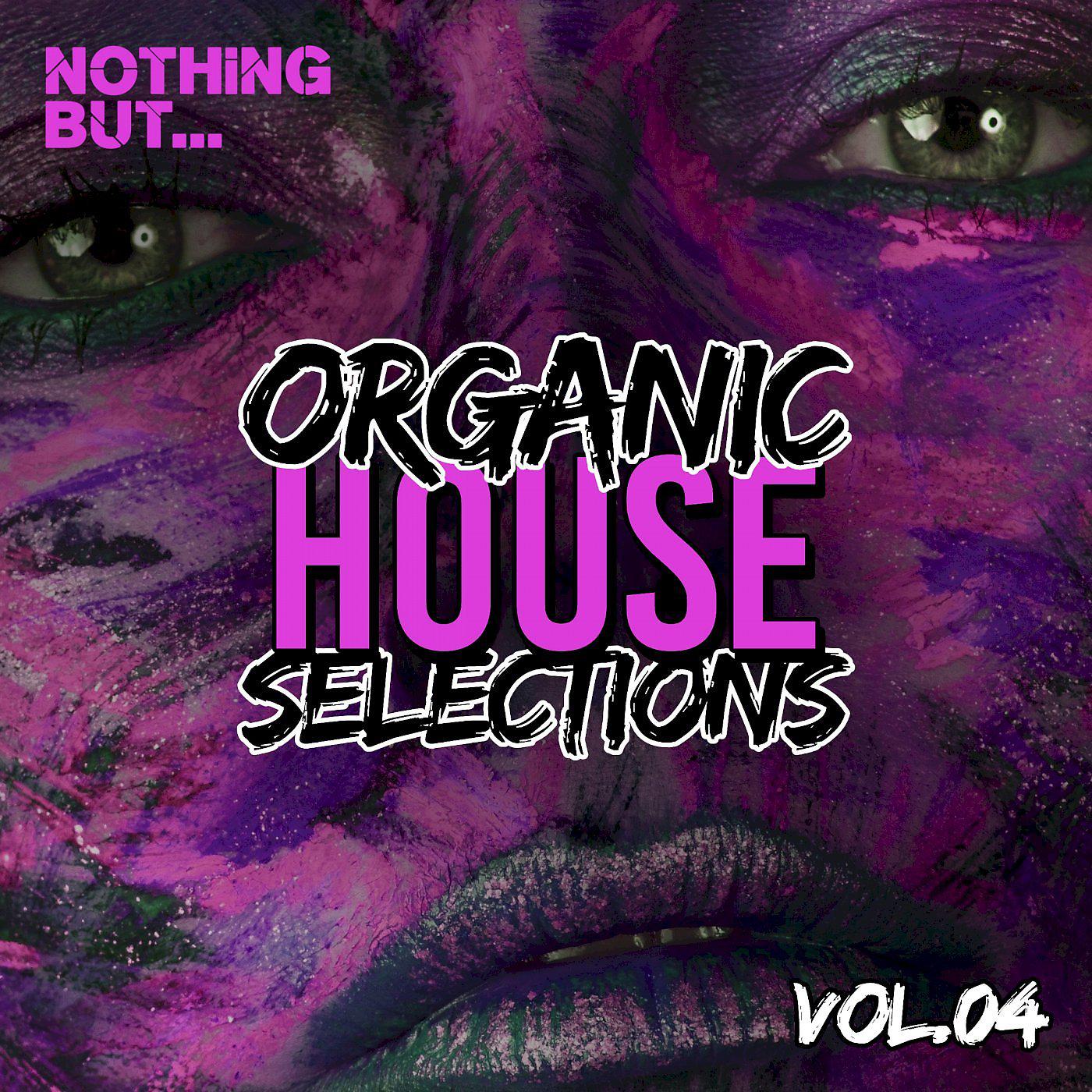 Постер альбома Nothing But... Organic House Selections, Vol. 04