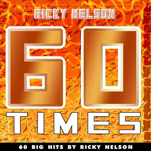 Постер альбома 60 Times (60 Big Hits By Ricky Nelson)