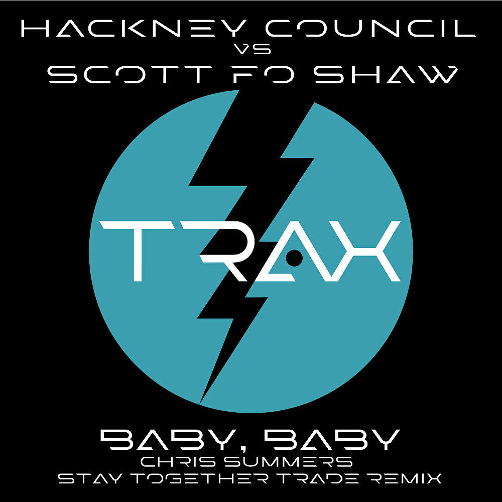 Hackney Council - Baby, Baby (Chris Summers Stay Together Trade Remix)
