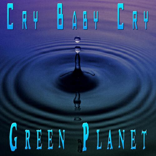 Green Planet - Cry Baby Cry (Off the Floor Mix)