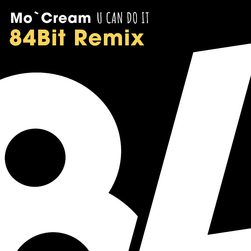 Mo'Cream - U Can Do It (84Bit Remix (Radio Edit))