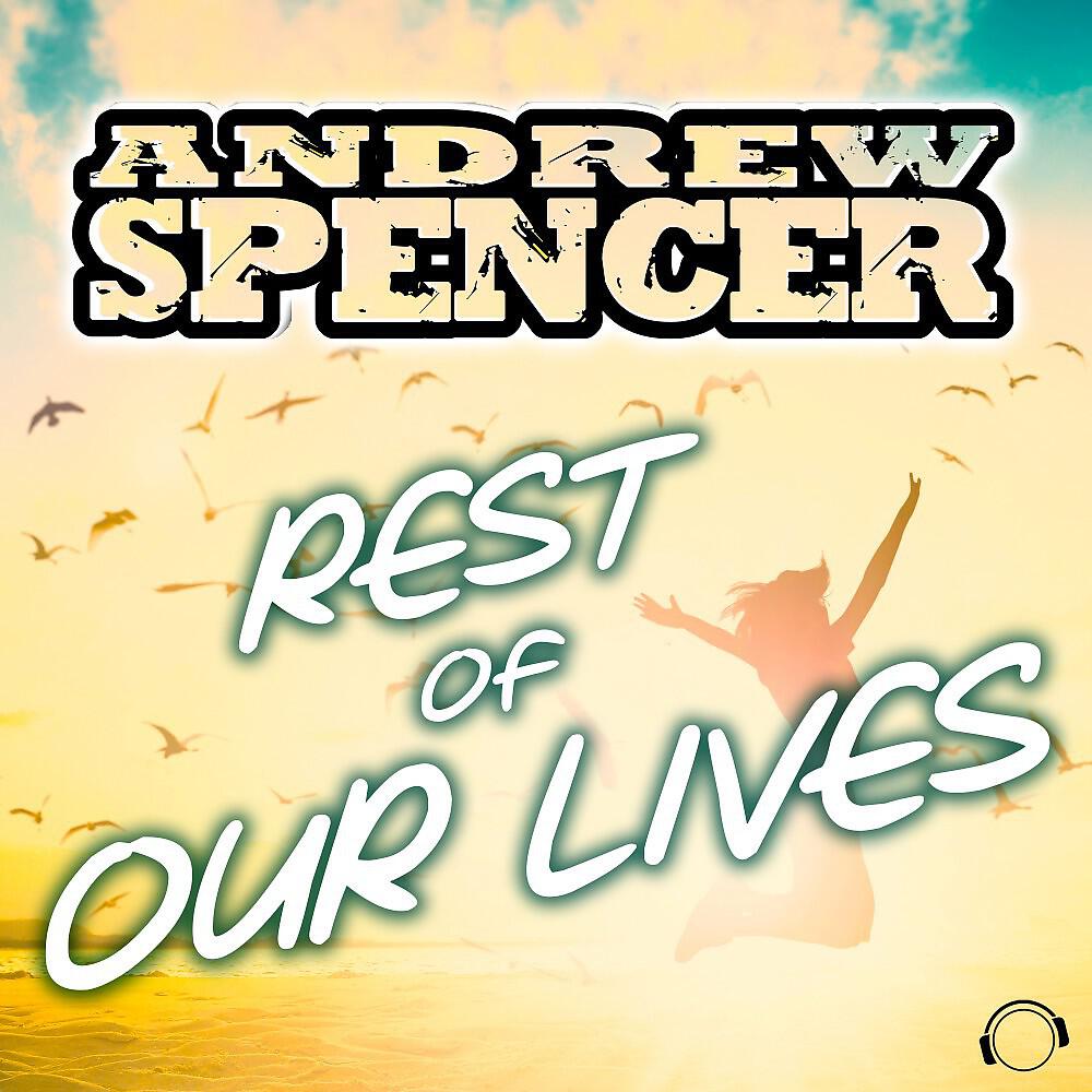 Andrew Spencer - Rest Of Our Lives (Extended Mix)