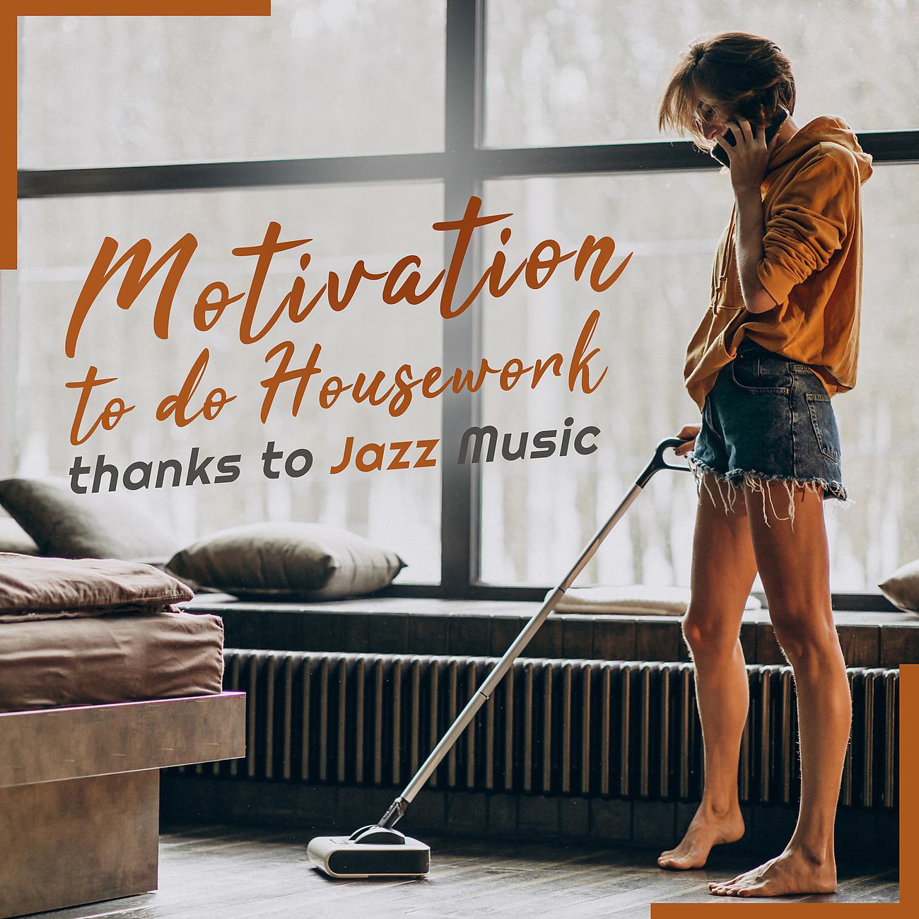 Постер альбома Motivation to do Housework thanks to Jazz Music. Sounds Emanating Energy